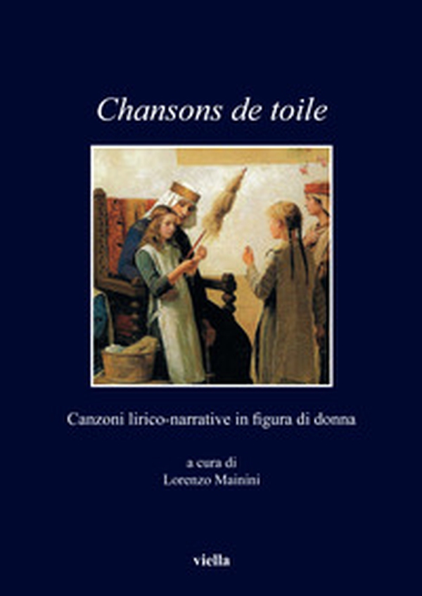 Chansons de toile. Canzoni lirico-narrative in figura di donna - Librerie.coop Chansons de toile. Canzoni lirico-narrative in figura di donna - Librerie.coop
