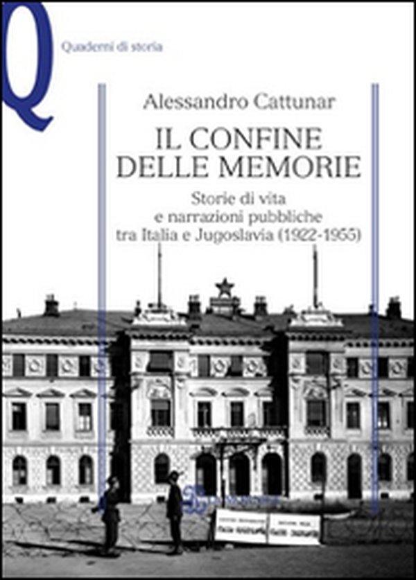 Il confine delle memorie. Storie di vita e narrazioni pubbliche tra Italia e Jugoslavia (1922-1955) - Librerie.coop Il confine delle memorie. Storie di vita e narrazioni pubbliche tra Italia e Jugoslavia (1922-1955) - Librerie.coop