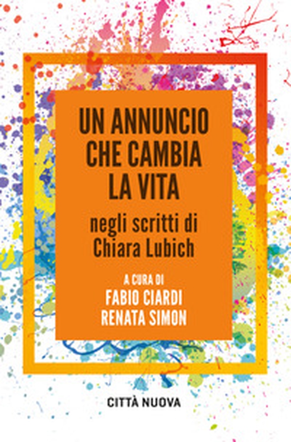 Un annuncio che cambia la vita negli scritti di Chiara Lubich - Librerie.coop Un annuncio che cambia la vita negli scritti di Chiara Lubich - Librerie.coop