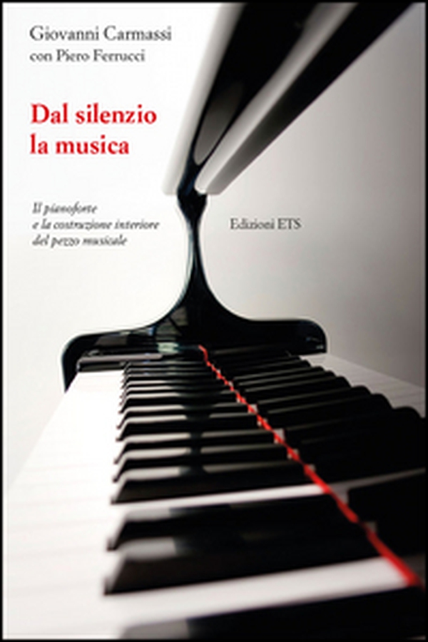 Dal silenzio la musica. Il pianoforte e la costruzione interiore del pezzo musicale - Librerie.coop Dal silenzio la musica. Il pianoforte e la costruzione interiore del pezzo musicale - Librerie.coop
