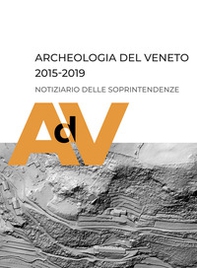 Archeologia del Veneto 2015-2019. Notiziario delle soprintendenze - Librerie.coop