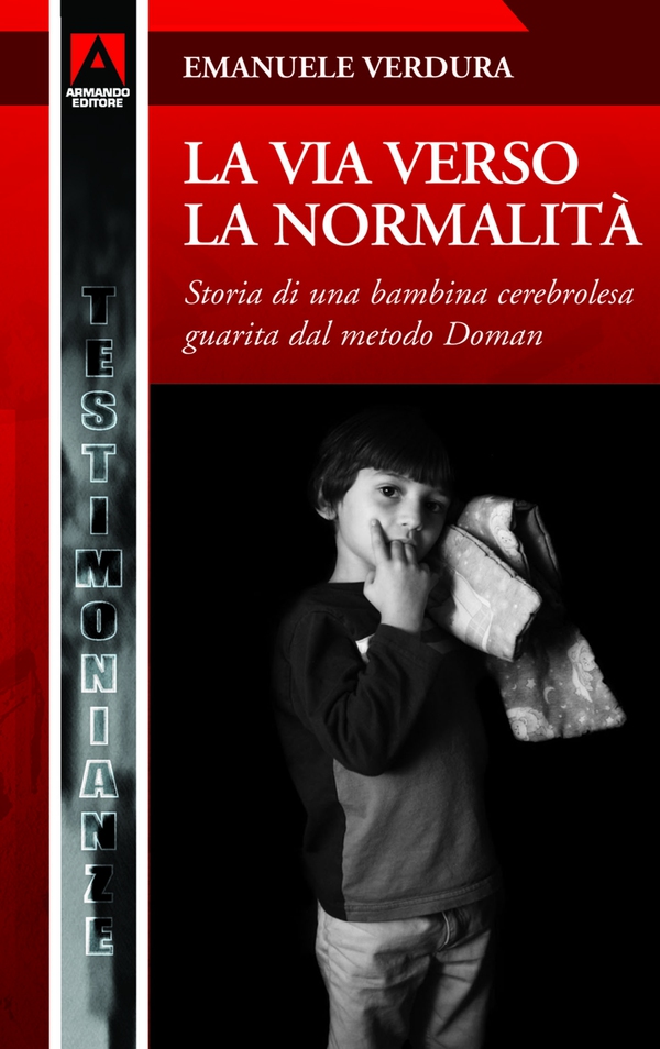 La via verso la normalità. Storia di una bambina cerebrolesa guarita con il metodo Doman - Librerie.coop La via verso la normalità. Storia di una bambina cerebrolesa guarita con il metodo Doman - Librerie.coop