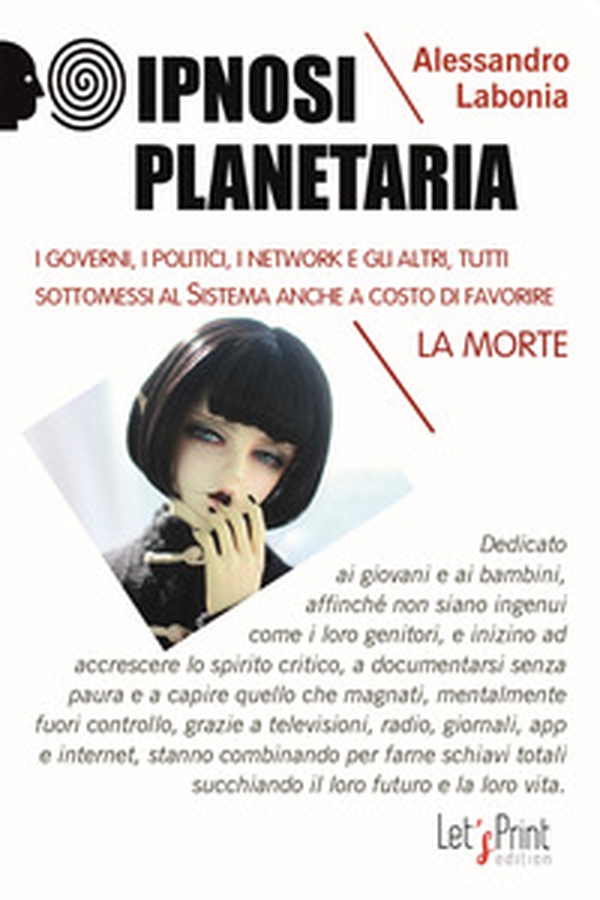 Ipnosi planetaria. I governi, i politici, i network e gli altri, tutti sottomessi al sistema anche a costo di favorire la morte - Librerie.coop Ipnosi planetaria. I governi, i politici, i network e gli altri, tutti sottomessi al sistema anche a costo di favorire la morte - Librerie.coop
