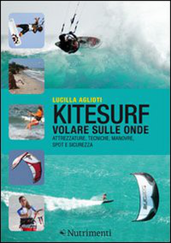 Kitesurf. Volare sulle onde. Attrezzature, tecniche, manovre, spot e sicurezza - Librerie.coop Kitesurf. Volare sulle onde. Attrezzature, tecniche, manovre, spot e sicurezza - Librerie.coop