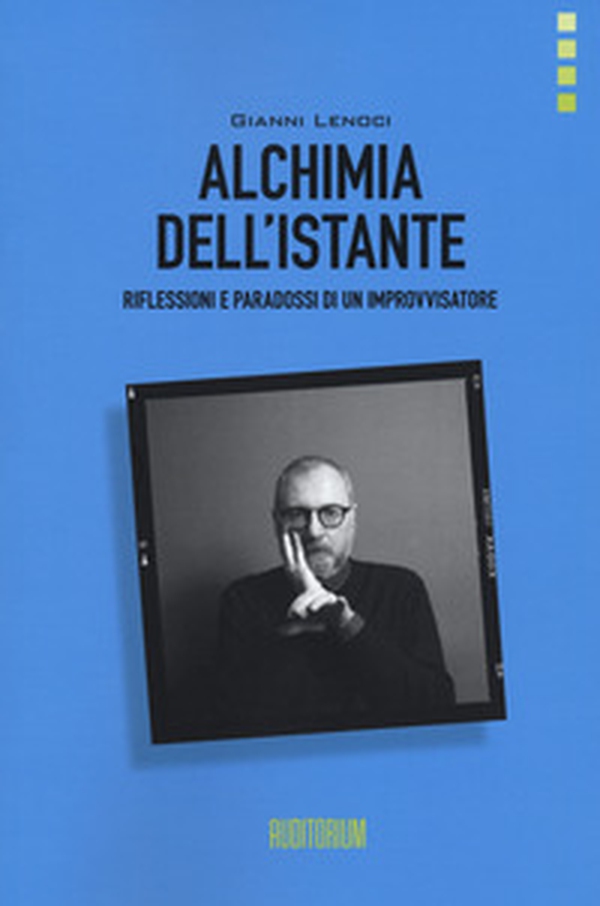 Alchimia dell'istante. Riflessioni e paradossi di un improvvisatore - Librerie.coop Alchimia dell'istante. Riflessioni e paradossi di un improvvisatore - Librerie.coop