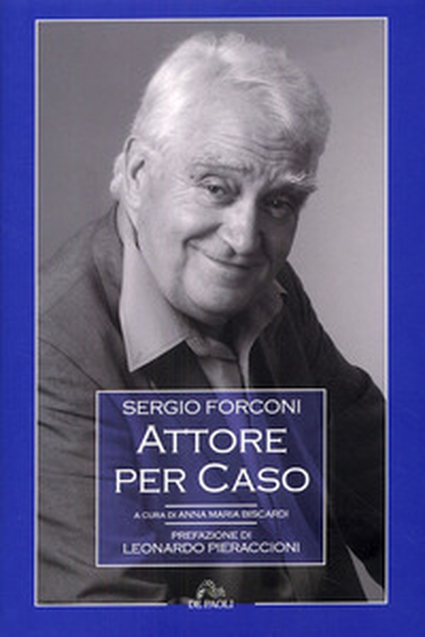 Sergio Forconi. Attore per caso - Librerie.coop Sergio Forconi. Attore per caso - Librerie.coop