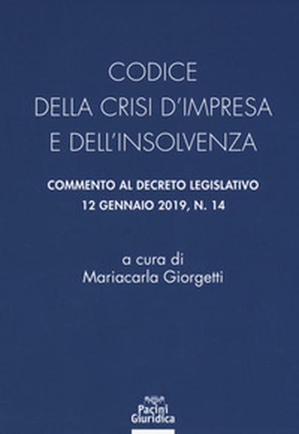 Codice della crisi d'impresa e dell'insolvenza. Commento al decreto legislativo 12 gennaio 2019, n. 14 - Librerie.coop Codice della crisi d'impresa e dell'insolvenza. Commento al decreto legislativo 12 gennaio 2019, n. 14 - Librerie.coop