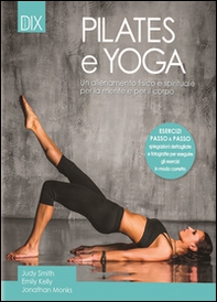 Pilates e yoga. Un allenamento fisico e spirituale per la mente e per il corpo - Librerie.coop