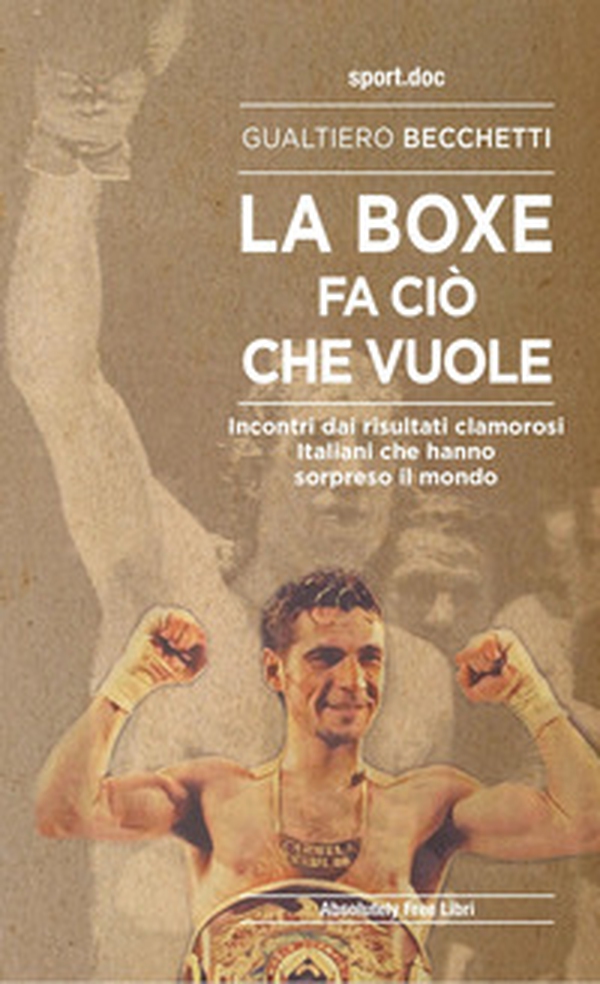 La boxe fa ciò che vuole. Incontri dai risultati clamorosi italiani che hanno sorpreso il mondo - Librerie.coop La boxe fa ciò che vuole. Incontri dai risultati clamorosi italiani che hanno sorpreso il mondo - Librerie.coop