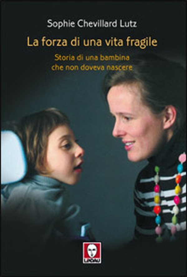 La forza di una vita fragile. Storia di una bambina che non doveva nascere - Librerie.coop La forza di una vita fragile. Storia di una bambina che non doveva nascere - Librerie.coop