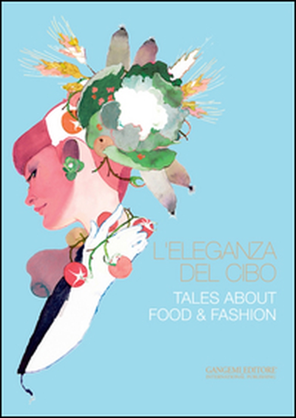 L'eleganza del cibo-Tales about food & fashion - Librerie.coop L'eleganza del cibo-Tales about food & fashion - Librerie.coop