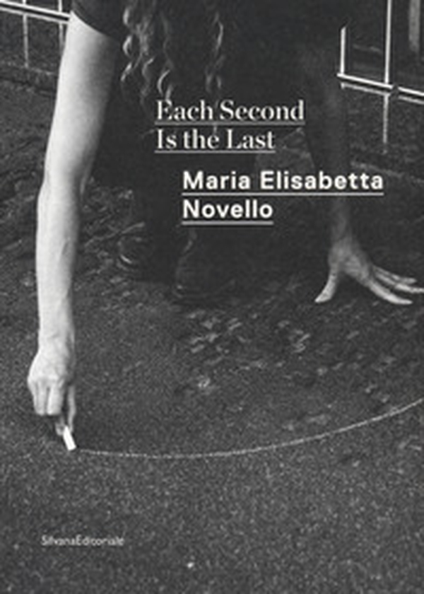 Maria Elisabetta Novello. Each second is the last. Catalogo della mostra (Roma, febbraio-giugno 2020). Ediz. italiana e inglese - Librerie.coop Maria Elisabetta Novello. Each second is the last. Catalogo della mostra (Roma, febbraio-giugno 2020). Ediz. italiana e inglese - Librerie.coop