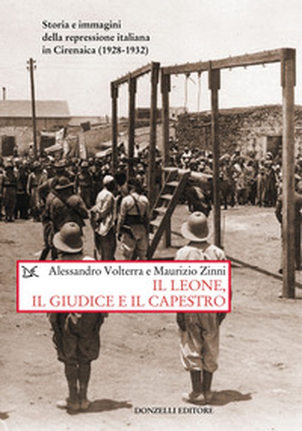 Il leone, il giudice, il capestro. Storia e immagini della repressione italiana in Cirenaica (1928-1932) - Librerie.coop Il leone, il giudice, il capestro. Storia e immagini della repressione italiana in Cirenaica (1928-1932) - Librerie.coop