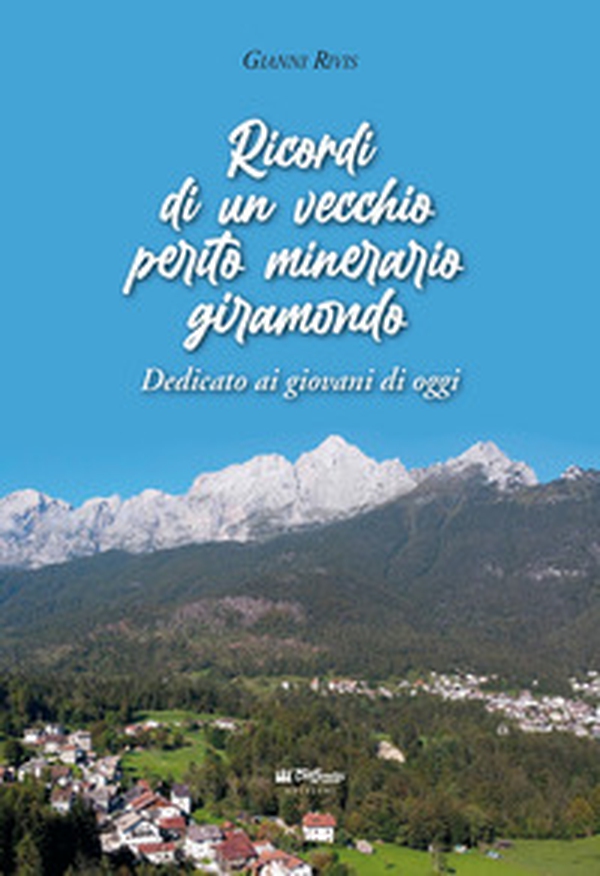 Ricordi di un vecchio perito minerario giramondo. Dedicato ai giovani di oggi - Librerie.coop Ricordi di un vecchio perito minerario giramondo. Dedicato ai giovani di oggi - Librerie.coop