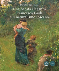 Una pacata eleganza. Francesco Gioli e il naturismo toscano - Librerie.coop