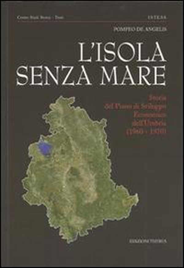 L'isola senza mare. Storia del piano di sviluppo economico dell'Umbria (1960-1970) - Librerie.coop L'isola senza mare. Storia del piano di sviluppo economico dell'Umbria (1960-1970) - Librerie.coop