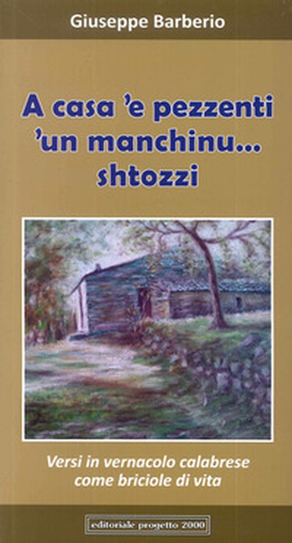 A casa 'e pessenti. 'Un manchinu... shtozzi. Versi in vernacolo calabrese come briciole di vita - Librerie.coop A casa 'e pessenti. 'Un manchinu... shtozzi. Versi in vernacolo calabrese come briciole di vita - Librerie.coop