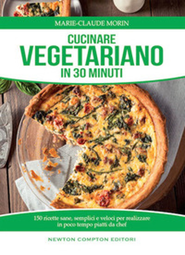 Cucinare vegetariano in 30 minuti. Ricette sane, semplici e veloci per realizzare in poco tempo piatti da chef - Librerie.coop Cucinare vegetariano in 30 minuti. Ricette sane, semplici e veloci per realizzare in poco tempo piatti da chef - Librerie.coop