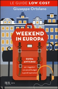 Weekend in Europa. Guida anticrisi per viaggiatori con piccoli budget e grandi aspirazioni. Le guide low cost - Librerie.coop
