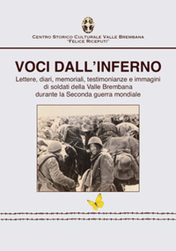 Voci dall'inferno. Lettere, diari, memoriali, testimonianze e immagini di soldati della valle Brembana durante la Seconda guerra mondiale - Librerie.coop Voci dall'inferno. Lettere, diari, memoriali, testimonianze e immagini di soldati della valle Brembana durante la Seconda guerra mondiale - Librerie.coop