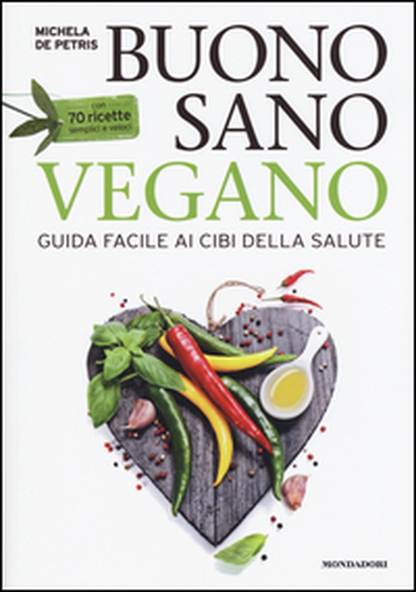 Buono, sano, vegano. Guida facile ai cibi della salute. Con 70 ricette semplici e veloci - Librerie.coop Buono, sano, vegano. Guida facile ai cibi della salute. Con 70 ricette semplici e veloci - Librerie.coop