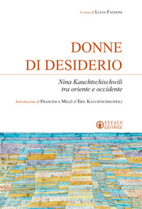 Donne di desiderio. Nina Kauchtschischvili tra oriente e occidente - Librerie.coop Donne di desiderio. Nina Kauchtschischvili tra oriente e occidente - Librerie.coop