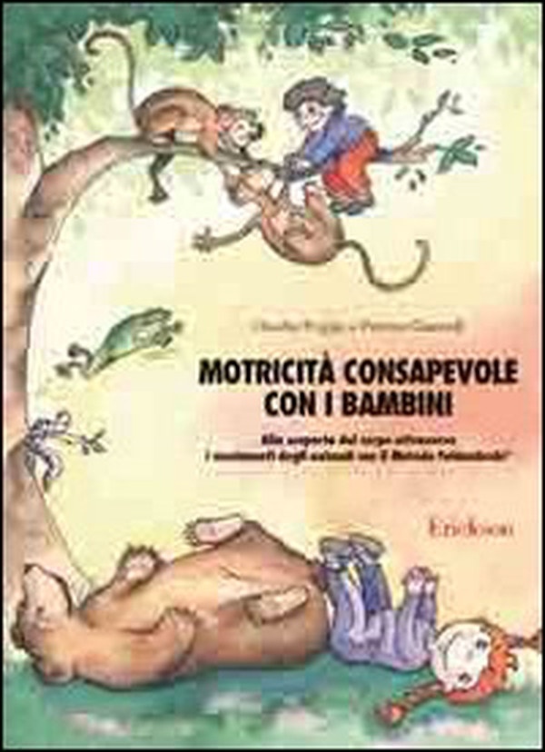 Motricità consapevole con i bambini. Alla scoperta del corpo attraverso i movimenti degli animali con il metodo Feldenkrais - Librerie.coop Motricità consapevole con i bambini. Alla scoperta del corpo attraverso i movimenti degli animali con il metodo Feldenkrais - Librerie.coop