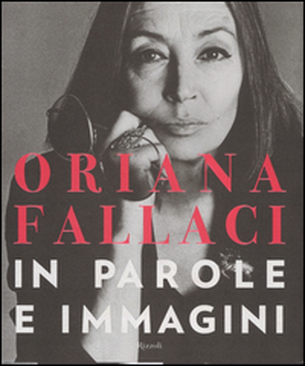 Oriana Fallaci. In parole e immagini - Librerie.coop Oriana Fallaci. In parole e immagini - Librerie.coop