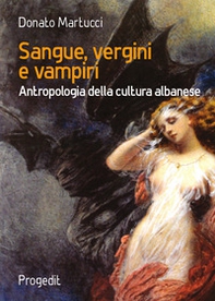 Sangue, vergini e vampiri. Antropologia della cultura albanese - Librerie.coop