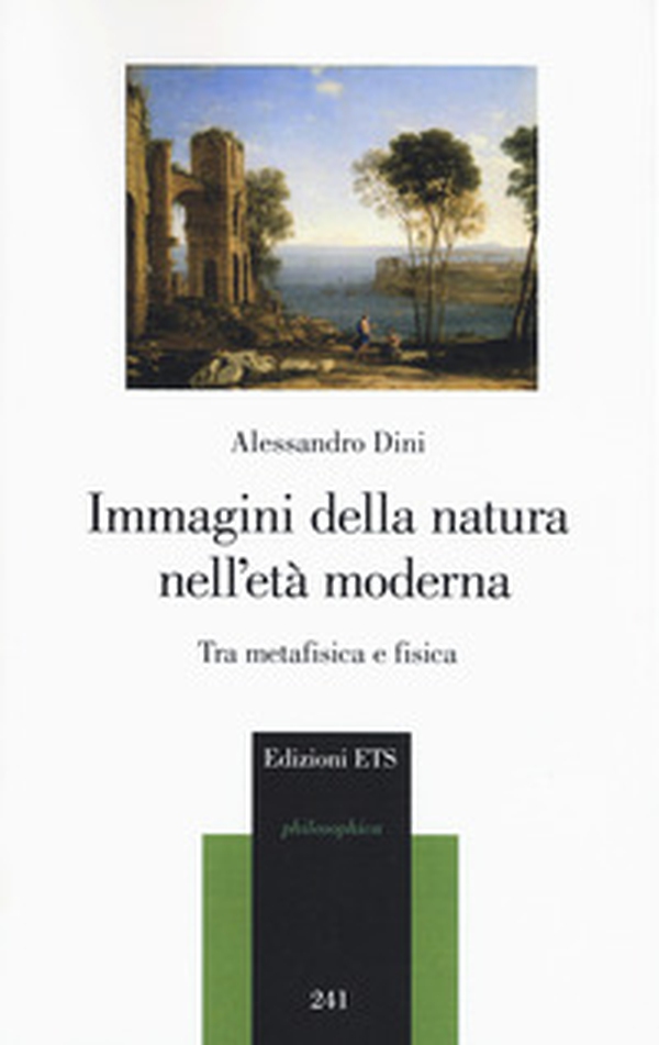 Immagini della natura nell'età moderna. Tra metafisica e fisica - Librerie.coop Immagini della natura nell'età moderna. Tra metafisica e fisica - Librerie.coop