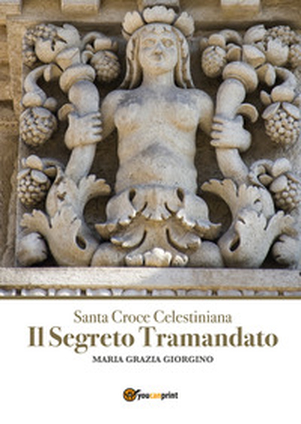 Santa Croce Celestiana. Il segreto tramandato - Librerie.coop Santa Croce Celestiana. Il segreto tramandato - Librerie.coop