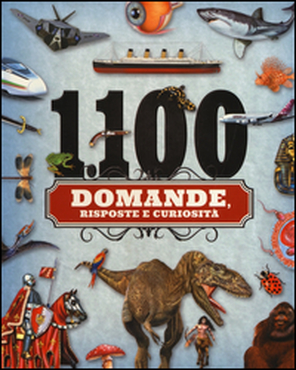 1100 domande, risposte e curiosità - Librerie.coop 1100 domande, risposte e curiosità - Librerie.coop