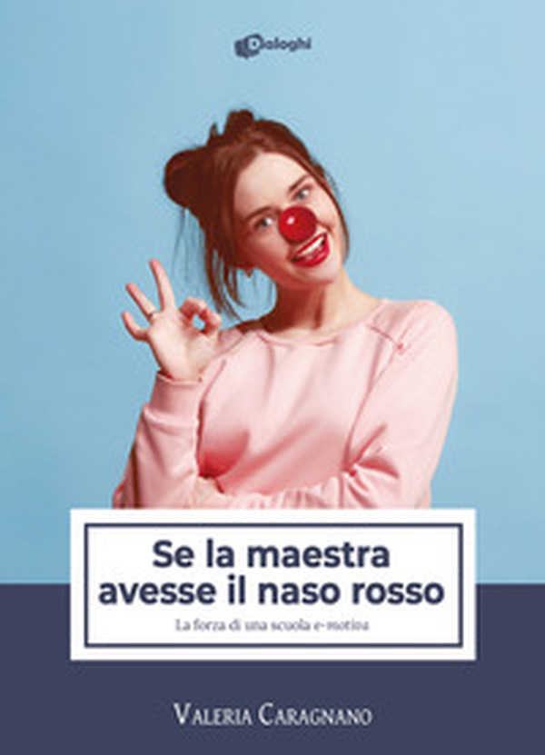 Se la maestra avesse il naso rosso. La forza di una scuola «e-motiva» - Librerie.coop Se la maestra avesse il naso rosso. La forza di una scuola «e-motiva» - Librerie.coop