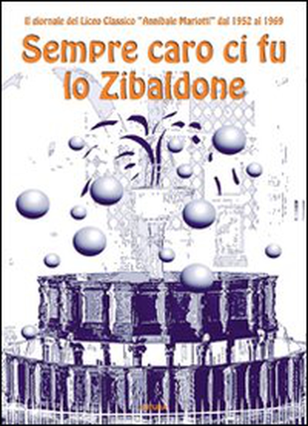 Sempre caro ci fu lo Zibaldone. Il giornale del Liceo Classico "Annibale Mariotti" dal 1952 al 1969 - Librerie.coop Sempre caro ci fu lo Zibaldone. Il giornale del Liceo Classico "Annibale Mariotti" dal 1952 al 1969 - Librerie.coop