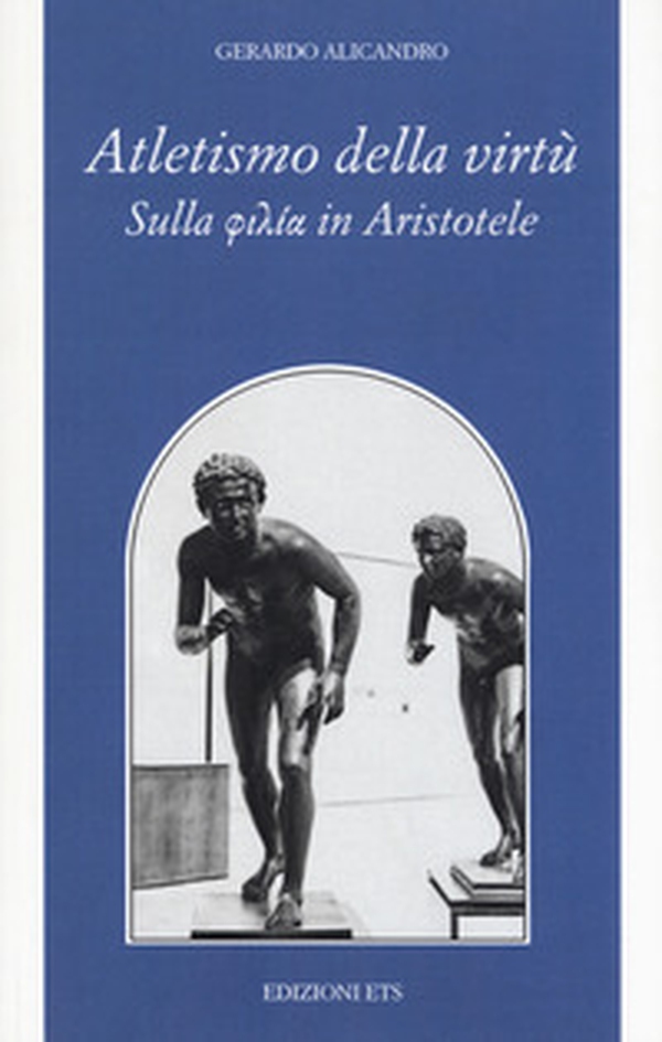 Atletismo della virtù. Sulla «philía» in Aristotele - Librerie.coop Atletismo della virtù. Sulla «philía» in Aristotele - Librerie.coop