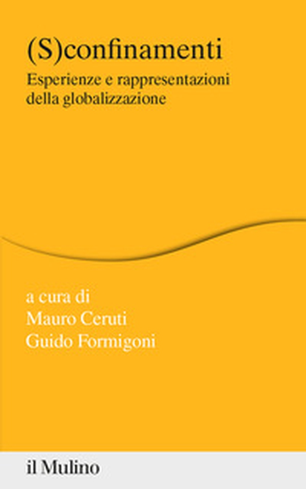 (S)confinamenti. Esperienze e rappresentazioni della globalizzazione - Librerie.coop (S)confinamenti. Esperienze e rappresentazioni della globalizzazione - Librerie.coop