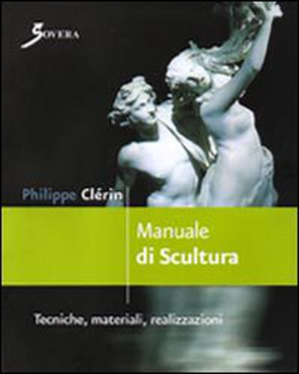 Manuale di scultura. Tecniche, materiali, realizzazioni - Librerie.coop Manuale di scultura. Tecniche, materiali, realizzazioni - Librerie.coop