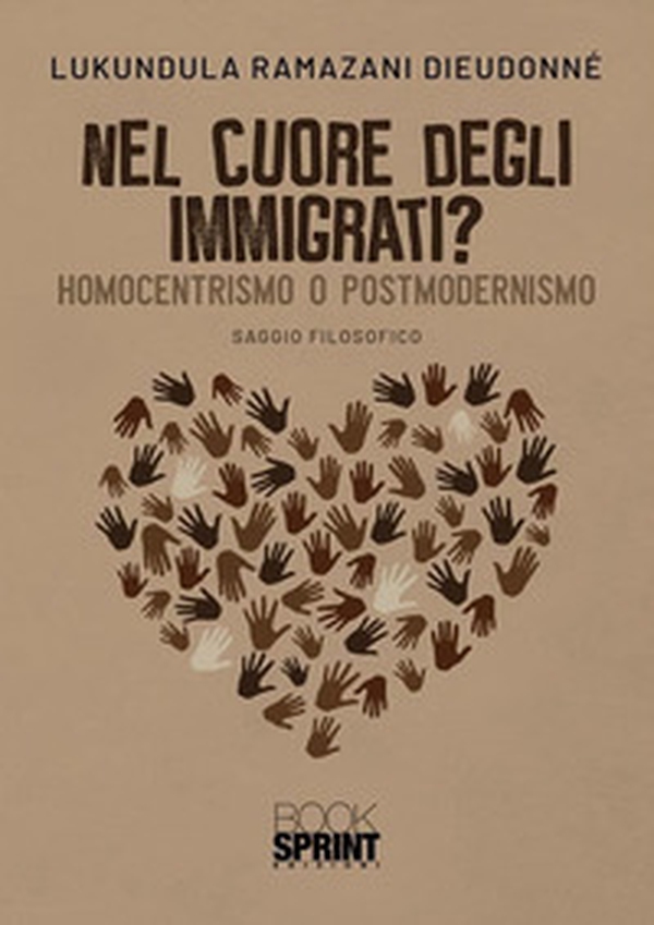 Nel cuore degli immigrati? Homocentrismo o postmodernismo - Librerie.coop Nel cuore degli immigrati? Homocentrismo o postmodernismo - Librerie.coop