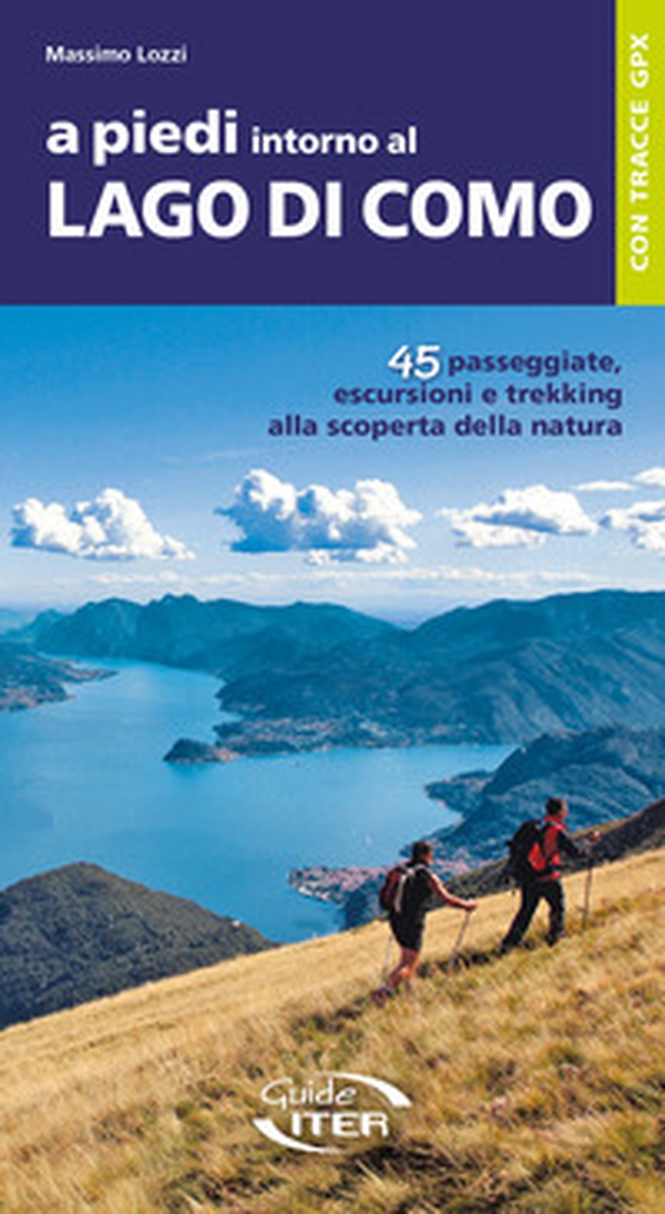 A piedi intorno al Lago di Como. 45 passeggiate, escursioni e trekking alla scoperta della natura - Librerie.coop A piedi intorno al Lago di Como. 45 passeggiate, escursioni e trekking alla scoperta della natura - Librerie.coop