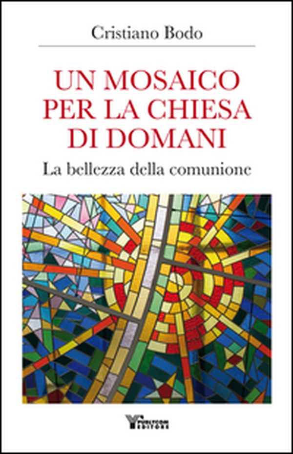 Un mosaico per la Chiesa di domani. La bellezza della comunione - Librerie.coop Un mosaico per la Chiesa di domani. La bellezza della comunione - Librerie.coop