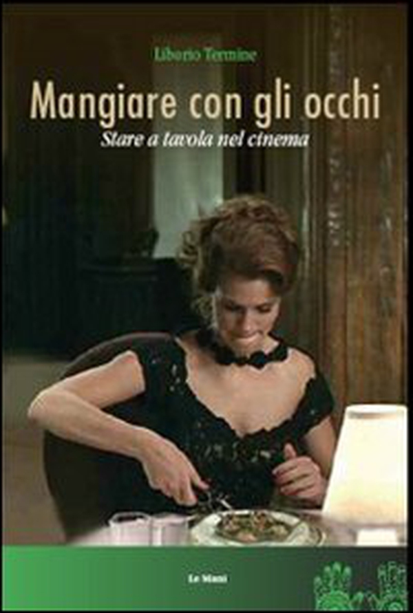 Mangiare con gli occhi. Stare a tavola nel cinema - Librerie.coop Mangiare con gli occhi. Stare a tavola nel cinema - Librerie.coop