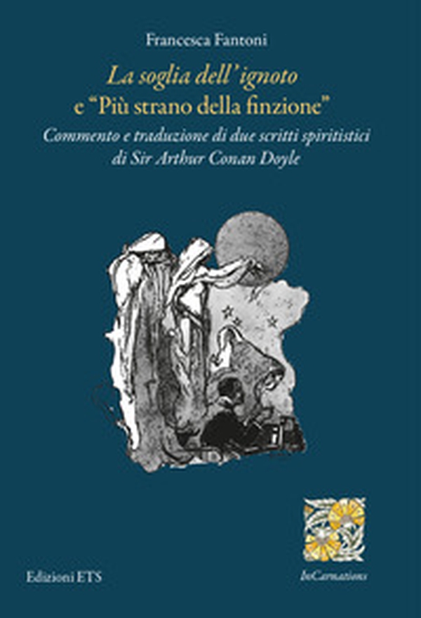 «La soglia dell'ignoto» e «Più strano della finzione». Commento e traduzione di due scritti spiritistici di Sir Arthur Conan Doyle - Librerie.coop «La soglia dell'ignoto» e «Più strano della finzione». Commento e traduzione di due scritti spiritistici di Sir Arthur Conan Doyle - Librerie.coop