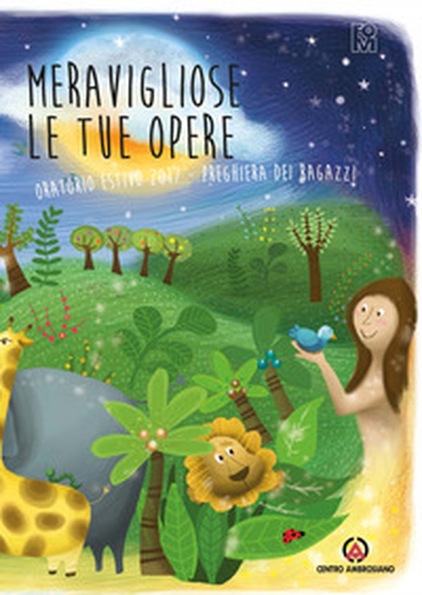 Meravigliose le tue opere. Preghiera dei ragazzi. Oratorio estivo 2017 - Librerie.coop Meravigliose le tue opere. Preghiera dei ragazzi. Oratorio estivo 2017 - Librerie.coop