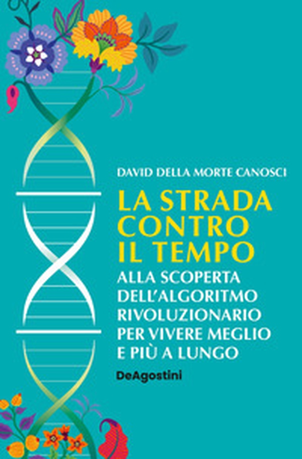 La strada contro il tempo. Alla scoperta dell'algoritmo rivoluzionario per vivere meglio e più a lungo - Librerie.coop La strada contro il tempo. Alla scoperta dell'algoritmo rivoluzionario per vivere meglio e più a lungo - Librerie.coop