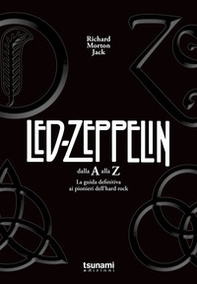 I Led Zeppelin dalla A alla Z. La guida definitiva ai pionieri dell'hard rock - Librerie.coop