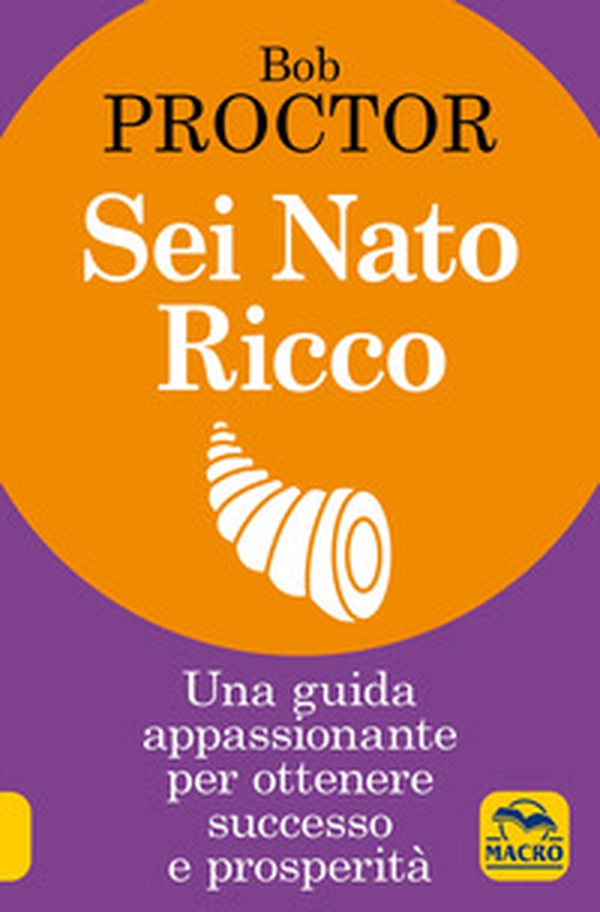 Sei nato ricco. Una guida appassionante per ottenere successo e prosperità - Librerie.coop Sei nato ricco. Una guida appassionante per ottenere successo e prosperità - Librerie.coop