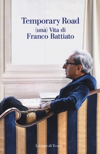 Temporary road. (Una) vita di Franco Battiato. Dialogo con Giuseppe Pollicelli - Librerie.coop