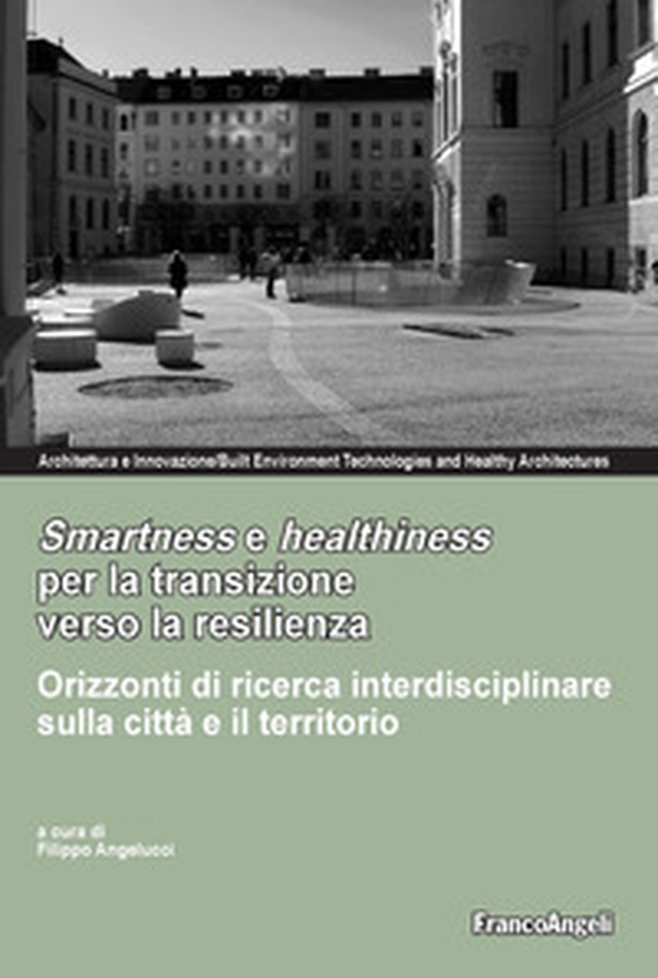 Smartness e healthness per la transizione verso la resilienza. Orizzonti di ricerca interdisciplinare sulla città e il territorio - Librerie.coop Smartness e healthness per la transizione verso la resilienza. Orizzonti di ricerca interdisciplinare sulla città e il territorio - Librerie.coop