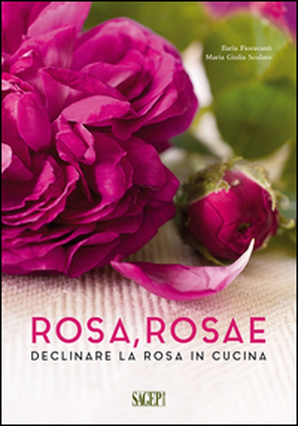 Rosa rosae. Declinare la rosa in cucina - Librerie.coop Rosa rosae. Declinare la rosa in cucina - Librerie.coop