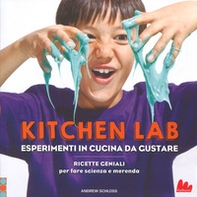 Kitchen lab. Esperimenti in cucina da gustare. Ricette geniali per fare scienza e merenda - Librerie.coop